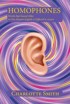 Homophones: Words that Sound Alike or One Reason English is Difficult to Learn book