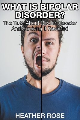 What Is Bipolar Disorder by Heather Rose