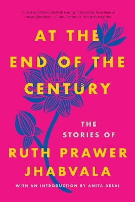 At the End of the Century: The Stories of Ruth Prawer Jhabvala by Ruth Prawer Jhabvala
