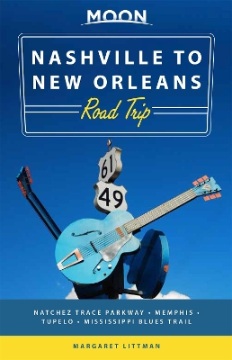 Moon Nashville to New Orleans Road Trip (Second Edition): Hit the Road for the Best Southern Food and Music Along the Natchez Trace by Margaret Littman