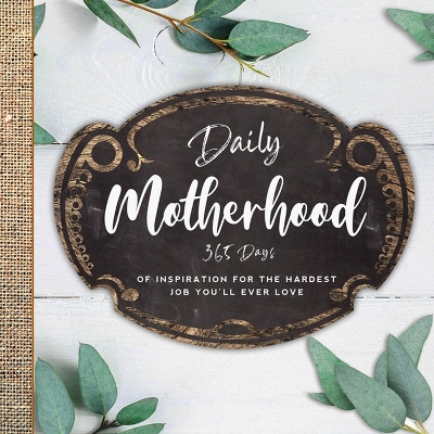 Daily Motherhood: 365 Days of Inspiration for the Hardest Job You'll Ever Love by Familius