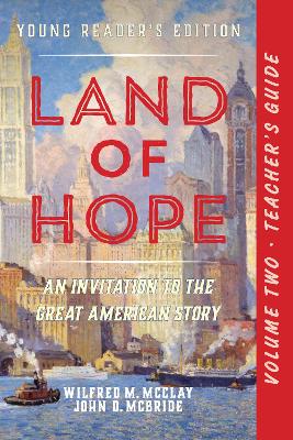 A Teacher's Guide to Land of Hope: An Invitation to the Great American Story (Young Reader's Edition, Volume 2 by Wilfred M McClay