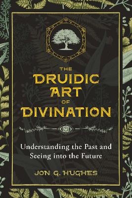 The Druidic Art of Divination: Understanding the Past and Seeing into the Future book