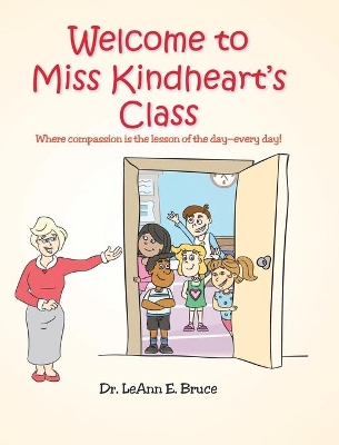 Welcome to Miss Kindheart's Class: Where compassion is the lesson of the day-every day! book