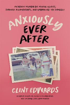 Anxiously Ever After: An Honest Memoir on Mental Illness, Strained Relationships, and Embracing the Struggle book