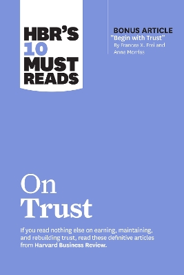 HBR's 10 Must Reads on Trust: (with bonus article 