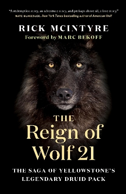 The Reign of Wolf 21: The Saga of Yellowstone's Legendary Druid Pack book