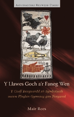 Y Llawes Goch a'r Faneg Wen: Y Corff Benywaidd a'i Symbolaeth mewn Ffuglen Gymraeg gan Fenywod book