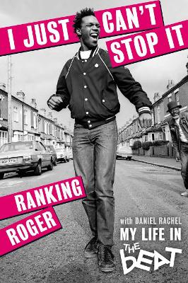 I Just Can't Stop It: My Life in the Beat by Ranking Roger