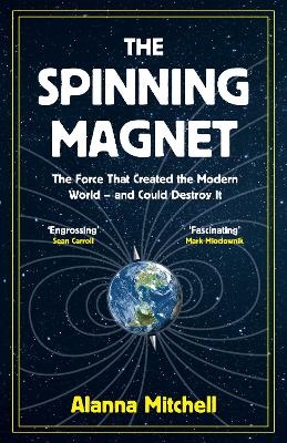 The Spinning Magnet by Alanna Mitchell