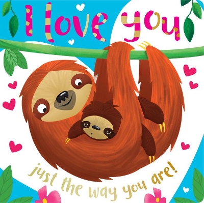 Board Book I Love You Just the Way You Are by Make Believe Ideas, Ltd.