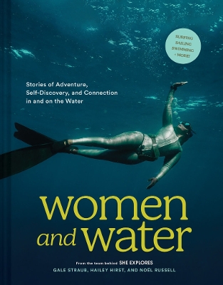 Women and Water: Stories of Adventure, Self-Discovery, and Connection in and on the Water book