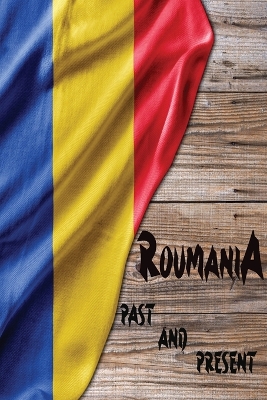 Romania Past and Present: A Piece of Eastern European History book