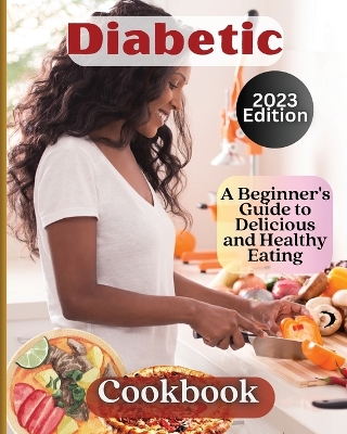 Diabetic Cookbook: Welcome to the World of Delicious and Healthy Eating book