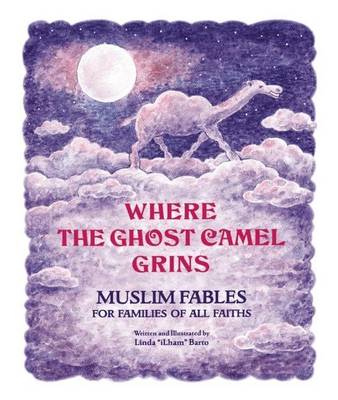 Where the Ghost Camel Grins: Muslim Fables for Families of All Faiths book