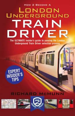 How to Become a London Underground Train Driver: The Insider's Guide to Becoming a London Underground Tube Driver book