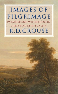 Images of Pilgrimage: Paradise and Wilderness in Christian Spirituality book