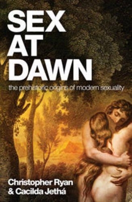 Sex at Dawn: The prehistoric origins of modern sexuality by Christopher Ryan