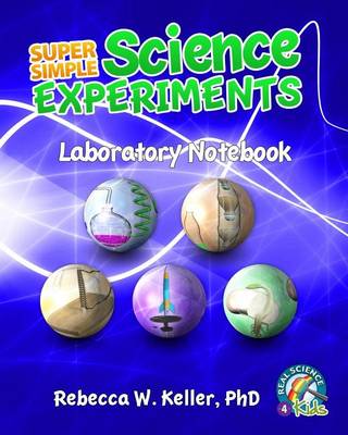 Super Simple Science Experiments Laboratory Notebook by Rebecca W Keller