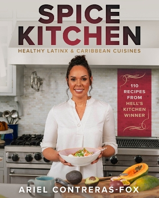 Spice Kitchen: Healthy Latin and Caribbean Cuisine book