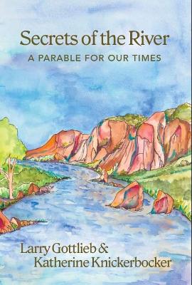 Secrets of the River: A Parable for Our Times book