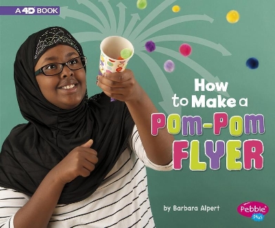 How to Make a Pom-Pom Flyer: A 4D Book book