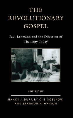The Revolutionary Gospel: Paul Lehmann and the Direction of Theology Today book
