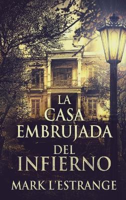 La Casa Embrujada del Infierno by Mark L'Estrange