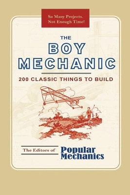 The Boy Mechanic: 200 Classic Things to Build book