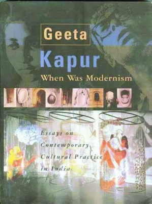 When Was Modernism – Essays on Contemporary Cultural Practice in India book