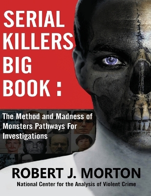 Serial Killers Big Book: The Method and Madness of Monsters Pathways For Investigations book