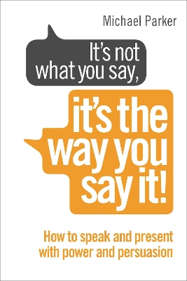 It's Not What You Say, It's The Way You Say It! book