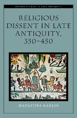 Religious Dissent in Late Antiquity, 350-450 book