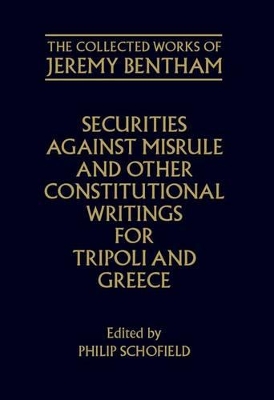 The Collected Works of Jeremy Bentham: Securities Against Misrule and Other Constitutional Writings for Tripoli and Greece book