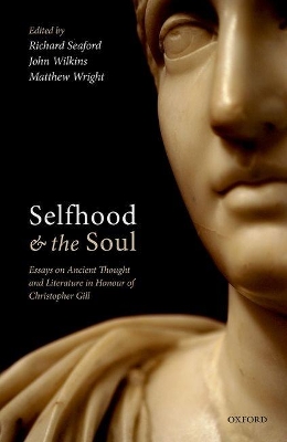 Selfhood and the Soul: Essays on Ancient Thought and Literature in Honour of Christopher Gill book