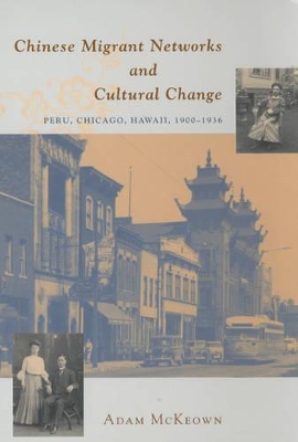 Chinese Migrant Networks and Cultural Change by Adam McKeown