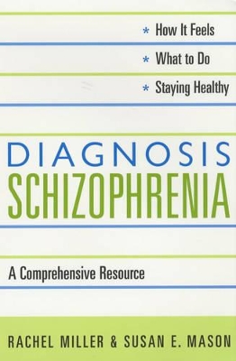 Diagnosis: Schizophrenia: A Comprehensive Resource for Consumers, Families, and Helping Professionals by Rachel Miller