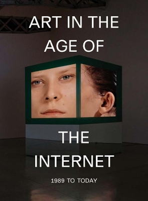 Art in the Age of the Internet, 1989 to Today book