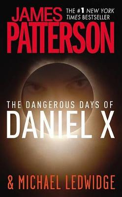 The Dangerous Days of Daniel X by James Patterson