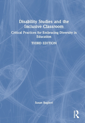 Disability Studies and the Inclusive Classroom: Critical Practices for Embracing Diversity in Education by Susan Baglieri