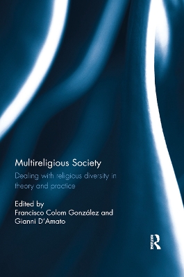 Multireligious Society: Dealing with Religious Diversity in Theory and Practice by Francisco Colom Gonzalez