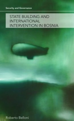 State Building and International Intervention in Bosnia by Roberto Belloni