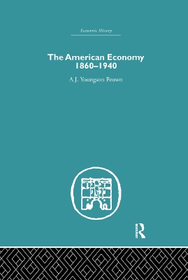 The American Economy 1860-1940 by A.J. Youngson Brown