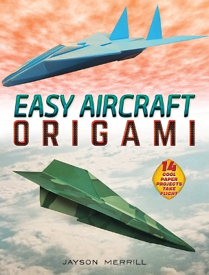 Easy Aircraft Origami: 14 Cool Paper Projects Take Flight book