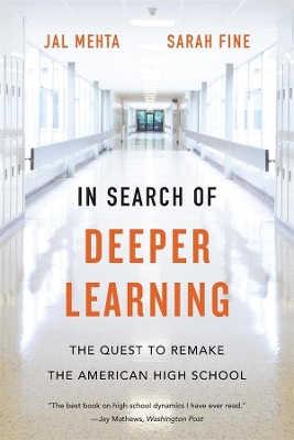 In Search of Deeper Learning: The Quest to Remake the American High School by Jal Mehta