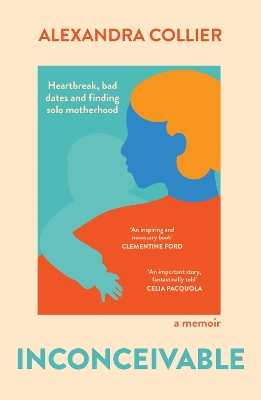 Inconceivable: Heartbreak, bad dates and finding solo motherhood by Alexandra Collier