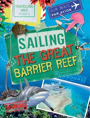 Travelling Wild: Sailing the Great Barrier Reef by Alex Woolf
