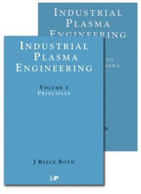 Industrial Plasma Engineering - 2 Volume Set by J Reece Roth