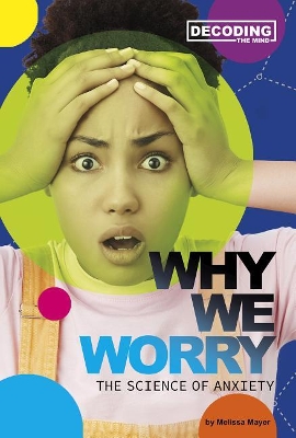 Why We Worry: The Science of Anxiety by Melissa Mayer