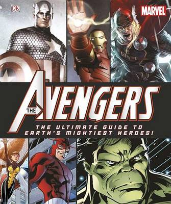 Marvel: The Avengers: The Ultimate Guide to Earth's Mightiest Heroes! by DK